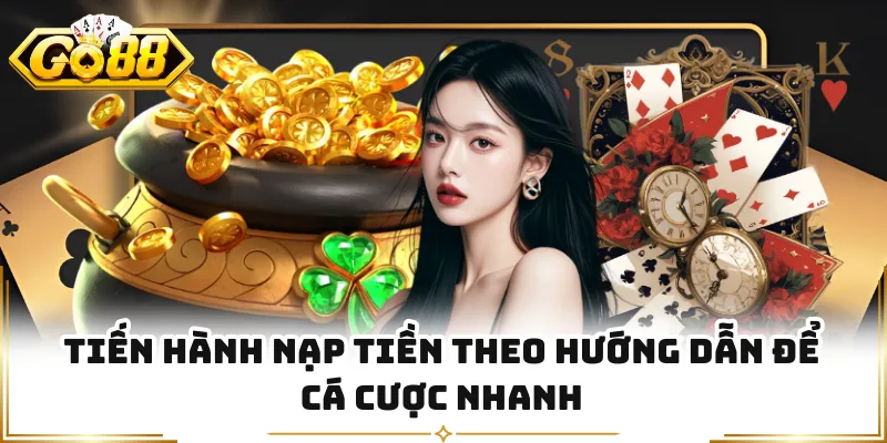 Tiến hành nạp tiền theo hướng dẫn để cá cược nhanh